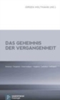 Image for Das Geheimnis der Vergangenheit : Erinnern - Vergessen - Entschuldigen - Vergeben - Loslassen - Anfangen