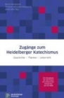 Image for ZugAnge zum Heidelberger Katechismus : Geschichte - Themen - Unterricht Ein Handbuch fA&quot;r die Praxis mit UnterrichtsentwA&quot;rfen auf CD-ROM