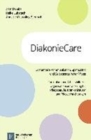 Image for DiakonieCare : Existenzielle Kommunikation, SpiritualitAt und Selbstsorge in der Pflege. Curriculum und Arbeitshilfe zur Organisationsentwicklung