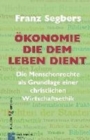 Image for Okonomie, die dem Leben dient : Die Menschenrechte als Grundlage einer christlichen Wirtschaftsethik
