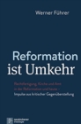 Image for Reformation ist Umkehr : Rechtfertigung, Kirche und Amt in der Reformation und heute - Impulse aus kritischer GegenA&quot;berstellung