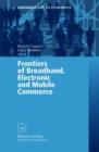 Image for Frontiers of Broadband, Electronic and Mobile Commerce