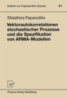 Image for Vektorautokorrelationen stochastischer Prozesse und die Spezifikation von ARMA-Modellen