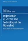 Image for Organisation of Science and Technology at the Watershed : The Academic and Industrial Perspective