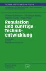 Image for Regulation und kunftige Technikentwicklung : Pilotstudien zu einer Regulationsvorausschau