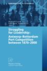 Image for Struggling for Leadership: Antwerp-Rotterdam Port Competition between 1870 –2000