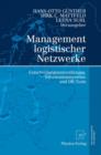 Image for Management logistischer Netzwerke : Entscheidungsunterstutzung, Informationssysteme und OR-Tools