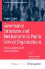 Image for Governance Structures and Mechanisms in Public Service Organizations : Theories, Evidence and Future Directions