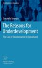 Image for The reasons for underdevelopment  : the case of decolonisation in Somaliland