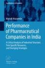 Image for Performance of Pharmaceutical Companies in India: A Critical Analysis of Industrial Structure, Firm Specific Resources, and Emerging Strategies