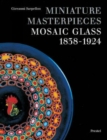 Image for Miniature Masterpieces : Mosaic Glass, 1838-1924