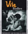 Image for Vile bodies  : photography and the crisis of looking