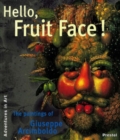 Image for Hello fruit face!  : the paintings of Giuseppe Arcimboldo