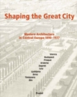 Image for Shaping the great city  : modern architecture in Central Europe, 1890-1937