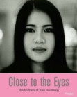 Image for Close to the eyes  : the portraits of Xiao Hui Wang