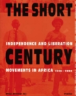 Image for The short century  : independence and liberation movements in Africa 1945-1994