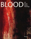Image for Blood  : art, power, politics, and pathology