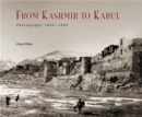 Image for From Kashmir to Kabul  : the photographs of Baker and Burke, 1861-1900