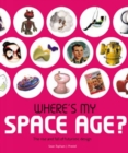 Image for Where&#39;s my space age?  : the rise and fall of futuristic design