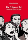 Image for The eclipse of art  : tackling the crisis in art today