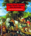 Image for How Noah saved the animals  : scenes from the Old Testament
