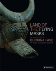 Image for Land of the flying masks  : art and culture in Burkina Faso