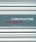 Image for Constructing new Berlin  : contemporary art made in Berlin