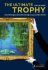 Image for The ultimate trophy  : how the Impressionist painting conquered the world