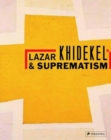 Image for Lazar Khidekel and suprematism