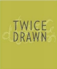 Image for Twice drawn  : modern and contemporary drawings in context