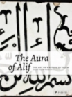 Image for The aura of Alif  : the art of writing in Islam