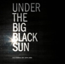 Image for Under the big black sun  : California art, 1974-1981