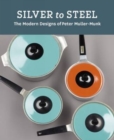 Image for Silver to steel  : the modern designs of Peter Muller-Munk