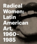 Image for Radical women  : Latin American art, 1960-1985