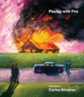 Image for Playing with fire  : paintings by Carlos Almaraz