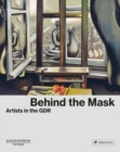Image for Behind the mask  : artists in the GDR