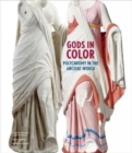 Image for Gods in color  : polychromy in the ancient world