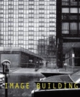 Image for Image building  : how photography transforms architecture