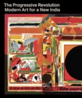 Image for The progressive revolution  : modern art for a new India