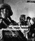 Image for Women war photographers  : from Lee Miller to Anja Niedringhaus