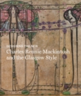 Image for Designing the New : Charles Rennie Mackintosh and the Glasgow Style