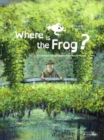 Image for Where is the frog?  : a children&#39;s book inspired by Claude Monet