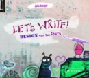 Image for Let&#39;s Write! Design Your Own Fonts