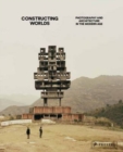 Image for Constructing worls  : photography and architecture in the modern age