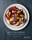 Image for Eat in my kitchen  : to cook, to bake, to eat, and to treat