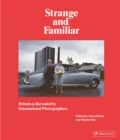 Image for Strange and familiar  : Britain as revelaed by international photographers