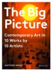Image for The big picture  : contemporary art in 10 works by 10 artists