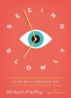 Image for Seeing slowly  : looking at modern art