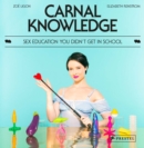 Image for Carnal knowledge  : sex education you didn&#39;t get in school