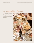 Image for A Nordic feast  : simple recipes for gatherings with friends and family